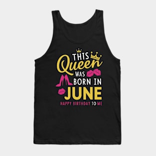 This Queen Was Born In June Happy Birthday To Me Tank Top